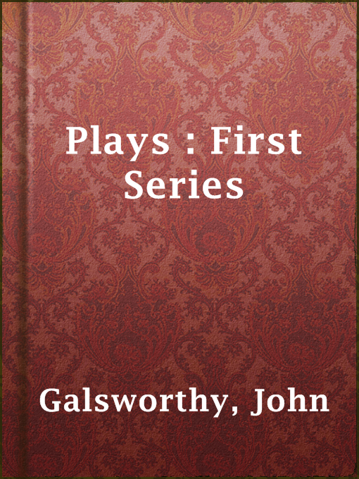 Title details for Plays : First Series by John Galsworthy - Available